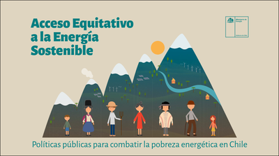 Acceso Equitativo a la Energía Sostenible. Políticas públicas para combatir la pobreza energética en Chile.