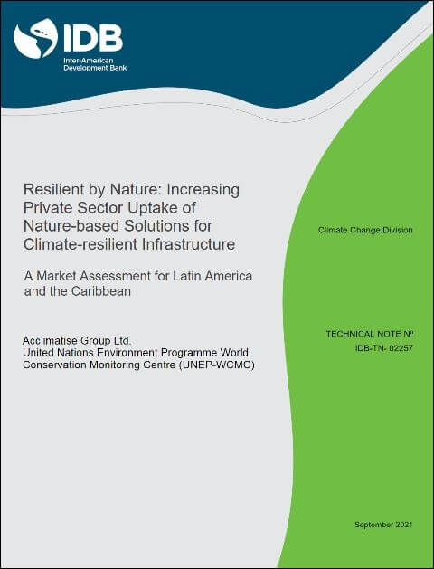 Resilient by Nature: Increasing Private Sector Uptake of Nature-based Solutions for Climate-resilient Infrastructure: A Market Assessment for Latin America and the Caribbean