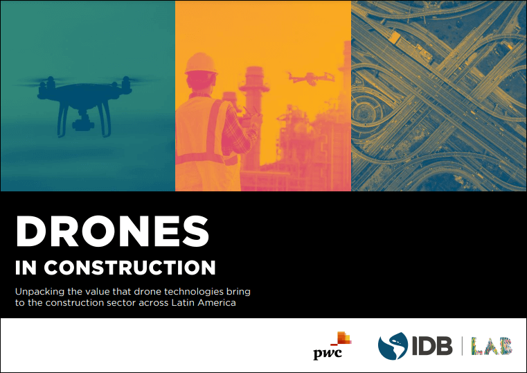 Drones in Construction: Unpacking the Value that Drone Technologies Bring to the Construction Sector Across Latin America
