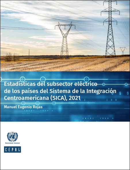 Estadísticas del subsector eléctrico de los países del Sistema de la Integración Centroamericana (SICA), 2021