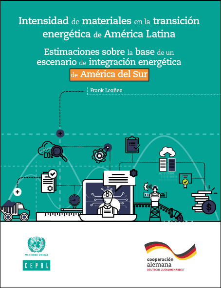 Intensidad de materiales en la transición energética de América Latina: estimaciones sobre la base de un escenario de integración energética de América del Sur