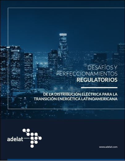 Desafíos y Perfeccionamientos Regulatorios de la Distribución Eléctrica para habilitar la Transición Energética Latinoamericana