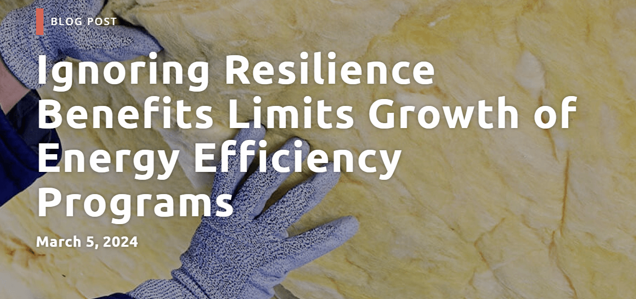 Ignoring Resilience Benefits Limits Growth of Energy Efficiency Programs